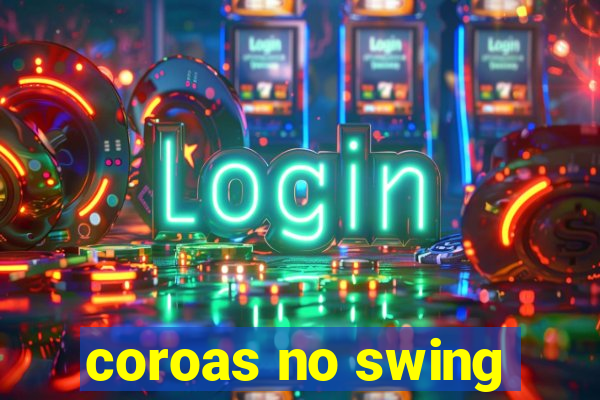 coroas no swing